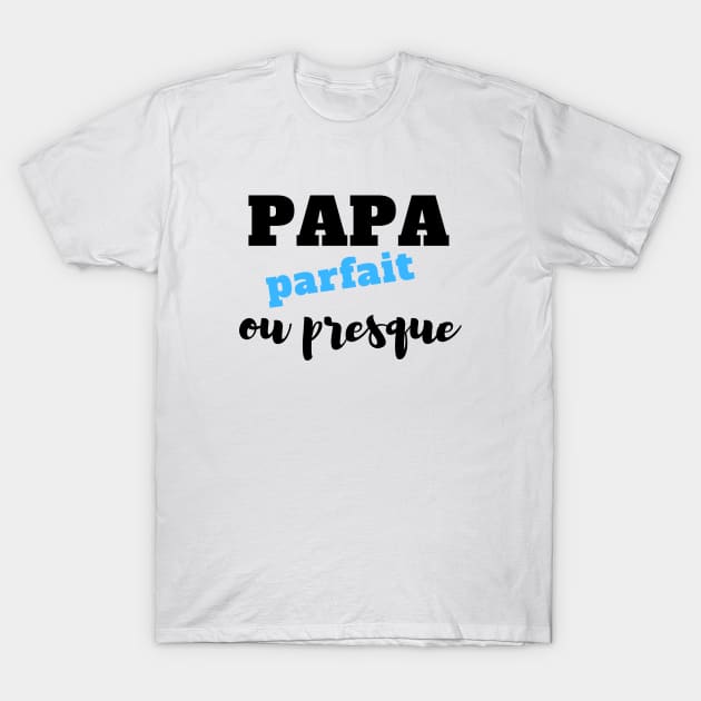 Papa parfait ou presque T-Shirt by French Culture Shop